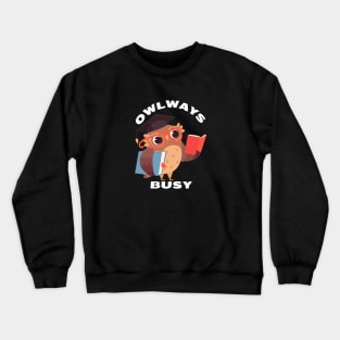 Owlways Busy | Cute Owl Pun Crewneck Sweatshirt